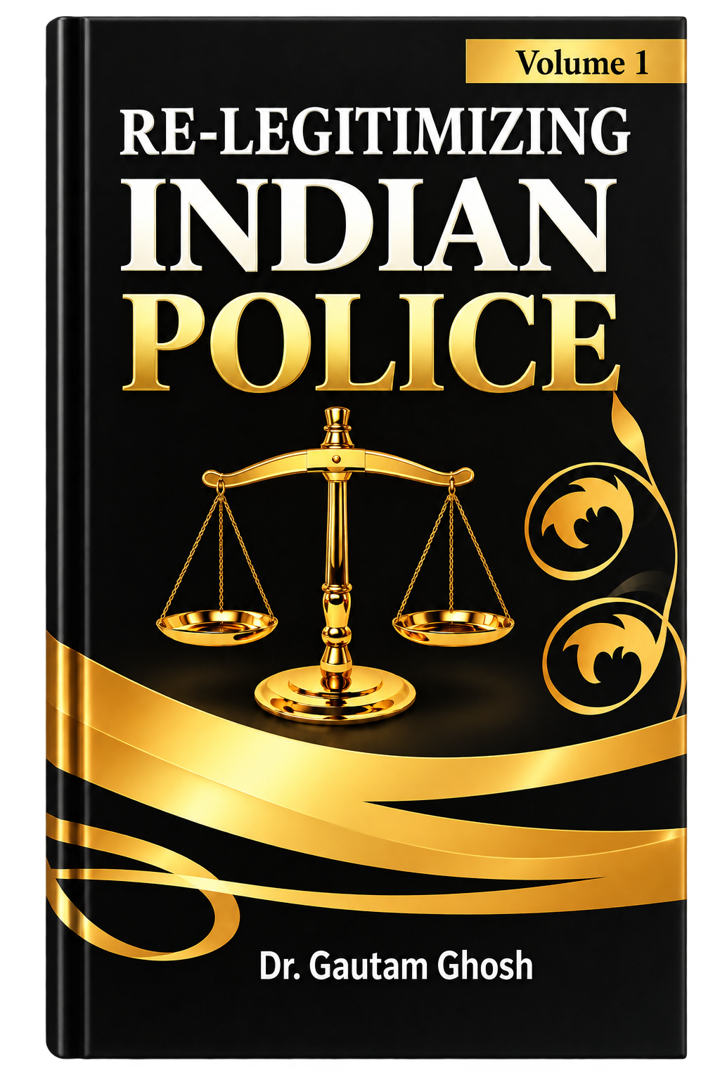 Re-Legitimizing Indian Police Volume 1